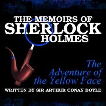 The Memoirs of Sherlock Holmes - The Adventure of the Yellow Face audiobook, Sir Arthur Conan Doyle