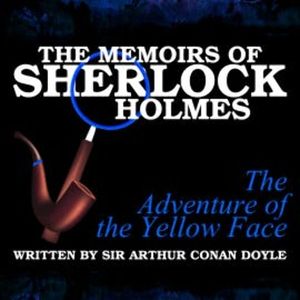 The Memoirs of Sherlock Holmes - The Adventure of the Yellow Face, Sir Arthur Conan Doyle