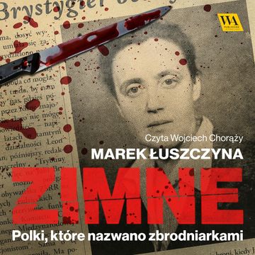 Zimne. Polki, które nazwano zbrodniarkami audiobook, Marek Łuszczyna