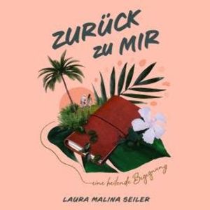 Zurück zu Mir (Ungekürzt), Laura Malina Seiler