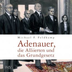 Adenauer, die Alliierten und das Grundgesetz, Michael F. Feldkamp