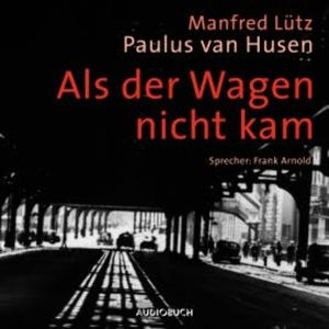 Als der Wagen nicht kam (ungekürzt), Manfred Lütz