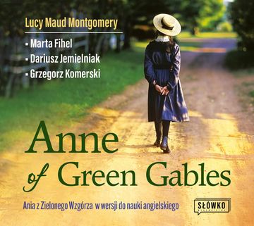 Anne of Green Gables. Ania z Zielonego Wzgórza w wersji do nauki angielskiego audiobook, Dariusz Jemielniak, Grzegorz Komerski, Lucy Maud Montgomery, Marta Fihel