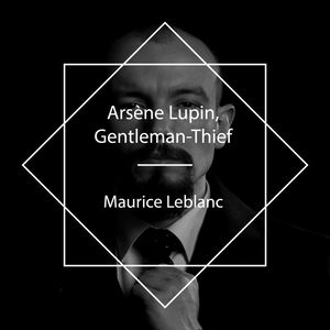 Arsène Lupin, Gentleman-Thief, Maurice Leblanc