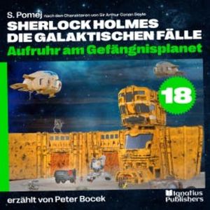 Aufruhr am Gefängnisplanet (Sherlock Holmes - Die galaktischen Fälle, Folge 18), Sir Arthur Conan Doyle