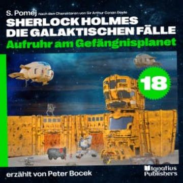 Aufruhr am Gefängnisplanet (Sherlock Holmes - Die galaktischen Fälle, Folge 18) audiobook, Sir Arthur Conan Doyle