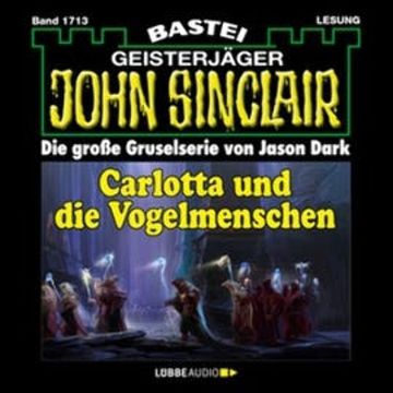 Carlotta und die Vogelmenschen (John Sinclair, Band 1713) audiobook, Jason Dark