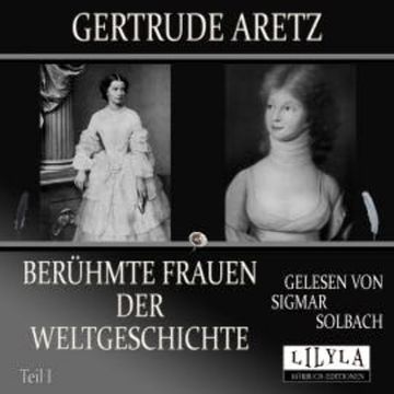 Berühmte Frauen der Weltgeschichte - Teil 1 audiobook, Gertrude Aretz