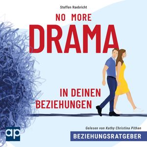 Beziehungsratgeber: No More Drama in deinen Beziehungen, Steffen Raebricht