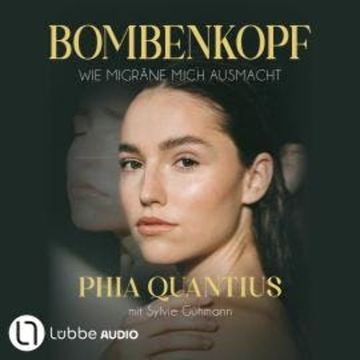 Bombenkopf - Wie Migräne mich ausmacht (Ungekürzt) audiobook, Phia Quantius, Sylvie Gühmann