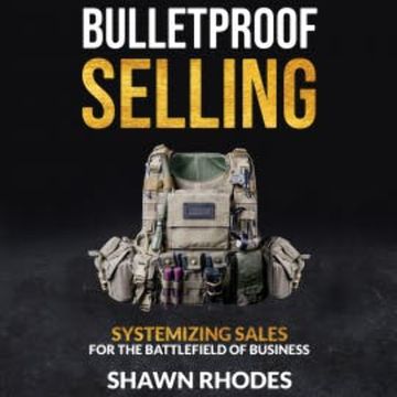 Bulletproof Selling Systemizing Sales For The Battlefield Of Business audiobook, Shawn Rhodes