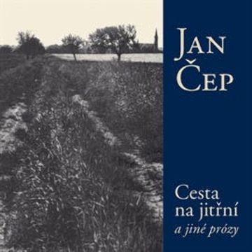 Cesta na jitřní a jiné prózy audiobook, Jan Čep