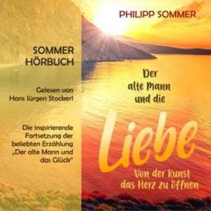 Der alte Mann und die Liebe - Glücks-Trilogie, Band 2 (ungekürzt), Philipp Sommer