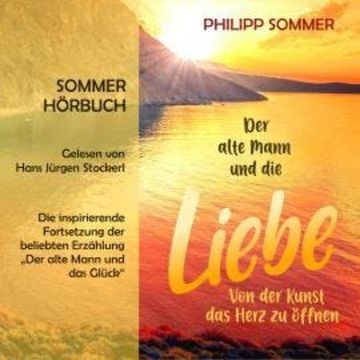 Der alte Mann und die Liebe - Glücks-Trilogie, Band 2 (ungekürzt) audiobook, Philipp Sommer
