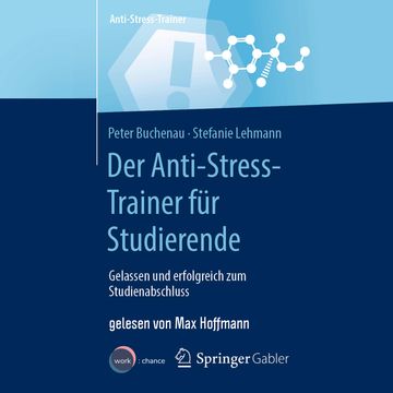 Der Anti-Stress-Trainer für Studierende - Gelassen und erfolgreich zum Studienabschluss (ungekürzt) audiobook, Peter Buchenau, Stefanie Lehmann