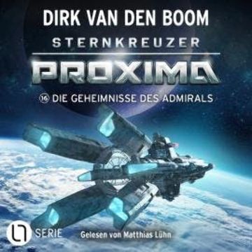 Die Geheimnisse des Admirals - Sternkreuzer Proxima, Folge 16 (Ungekürzt) audiobook, Dirk van den Boom
