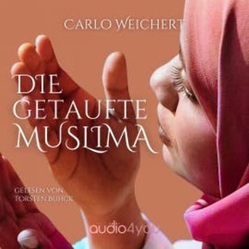 Die getaufte Muslima audiobook, Carlo Weichert