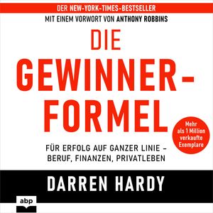 Die Gewinnerformel - Für Erfolg auf ganzer Linie - Beruf, Finanzen, Privatleben (Ungekürzt), Darren Hardy