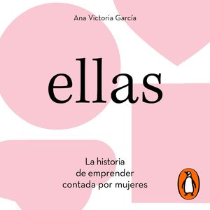 Ellas. La historia de emprender contada por mujeres, Ana Victoria García