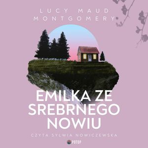 Emilka ze Srebrnego Nowiu, Lucy Maud Montgomery