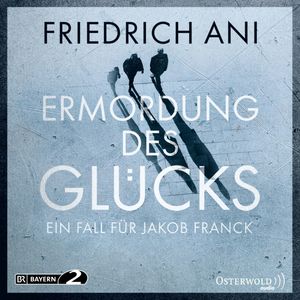 Ermordung des Glücks (Ein Fall für Jakob Franck), Friedrich Ani