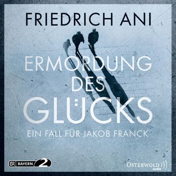 Ermordung des Glücks (Ein Fall für Jakob Franck) audiobook, Friedrich Ani