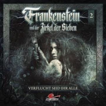 Frankenstein und der Zirkel der Sieben, Folge 2: Verflucht seid ihr alle audiobook, Marc Freund