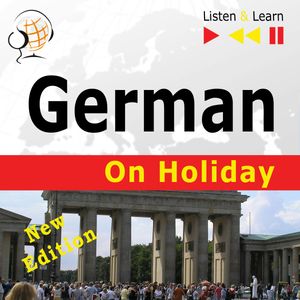 German on Holiday: Deutsch für die Ferien – New edition (Proficiency level: B1-B2 – Listen & Learn), Dorota Guzik