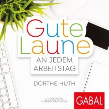 Gute Laune an jedem Arbeitstag, Dörthe Huth