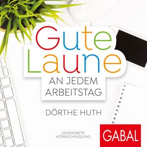 Gute Laune an jedem Arbeitstag, Dörthe Huth