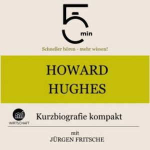Howard Hughes: Kurzbiografie kompakt, 5 Minuten
