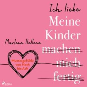 Ich liebe MEINE KINDER machen mich fertig, Marlene Hellene