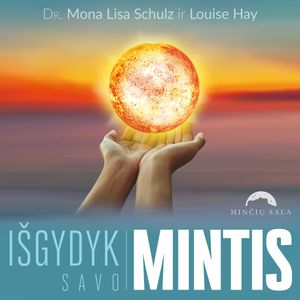 IŠGYDYK SAVO MINTIS, Dr. Mona Lisa Schulz, Louise Hay