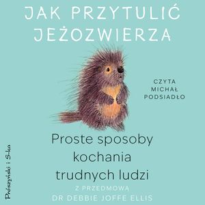 Jak przytulić jeżozwierza, dr Debbie Joffe-Ellis