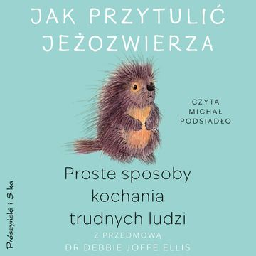 Jak przytulić jeżozwierza audiobook, dr Debbie Joffe-Ellis