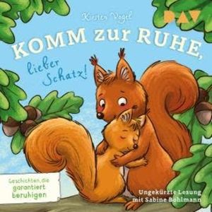 Komm zur Ruhe, lieber Schatz! Geschichten, die garantiert beruhigen (Ungekürzt), Kirsten Vogel
