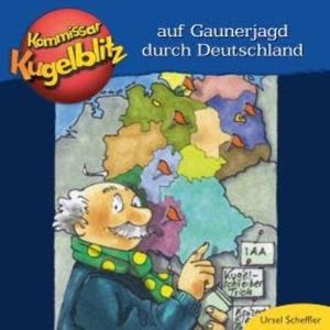Kommissar Kugelblitz - Auf Gaunerjagd durch Deutschland (ungekürzt), Ursel Scheffler