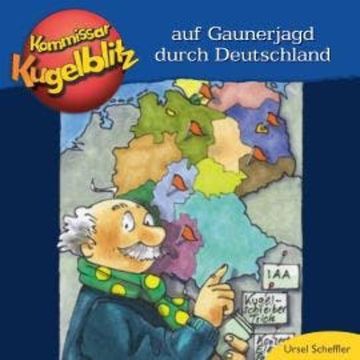 Kommissar Kugelblitz - Auf Gaunerjagd durch Deutschland (ungekürzt) audiobook, Ursel Scheffler