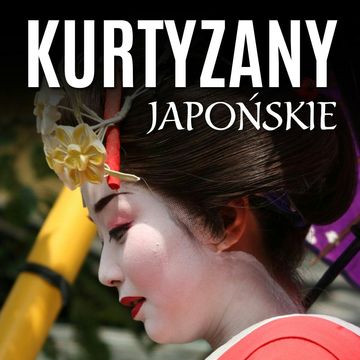 Kurtyzany japońskie. Wyrafinowany nierząd w Kraju Kwitnącej Wiśni audiobook, Stanisław Ryś