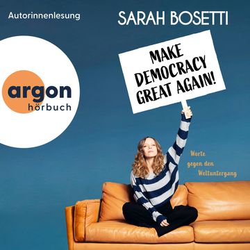 Make Democracy Great Again - Worte gegen den Weltuntergang (Ungekürzte Autorinnenlesung), Sarah Bosetti
