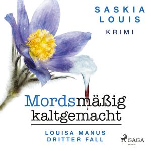 Mordsmäßig kaltgemacht - Louisa Manus dritter Fall, Saskia Louis