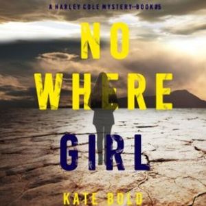 Nowhere Girl (A Harley Cole FBI Suspense Thriller—Book 5), Kate Bold