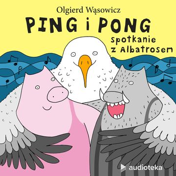 Ping i Pong - spotkanie z Albatrosem, Katarzyna Gajewska-Wąsowicz, Olgierd Wąsowicz