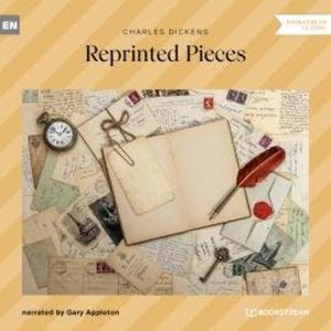 Reprinted Pieces (Unabridged), Charles Dickens