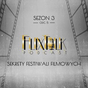S03E05 - Sekrety festiwali filmowych, #FlixTalk - podcast filmowy
