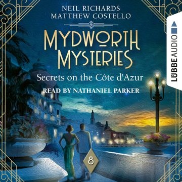 Secrets on the Cote d'Azur - Mydworth Mysteries - A Cosy Historical Mystery Series, Episode 8 (Unabridged) audiobook, Matthew Costello, Neil Richards