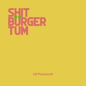 Shitbürgertum (Ungekürzt), Ulf Poschardt