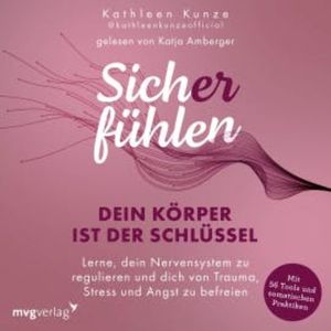 Sich(er) fühlen: Dein Körper ist der Schlüssel, Kathleen Kunze
