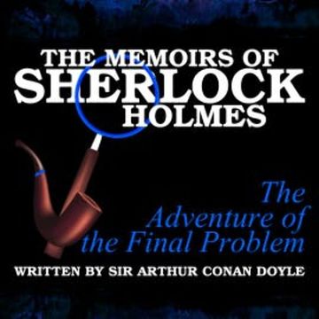The Memoirs of Sherlock Holmes - The Adventure of the Final Problem audiobook, Sir Arthur Conan Doyle