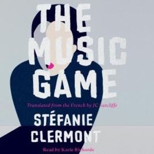 The Music Game (Unabridged), Stéfanie Clermont